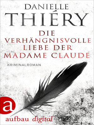 cover image of Die verhängnisvolle Liebe der Madame Claude
